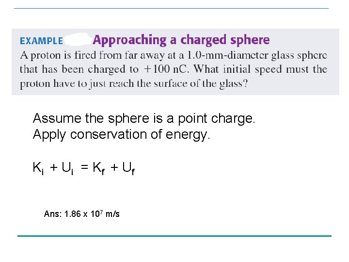 Assume the sphere is a point charge. Apply conservation of energy. Ki + U Assume the sphere is a point charge. Apply conservation of energy. Ki + U