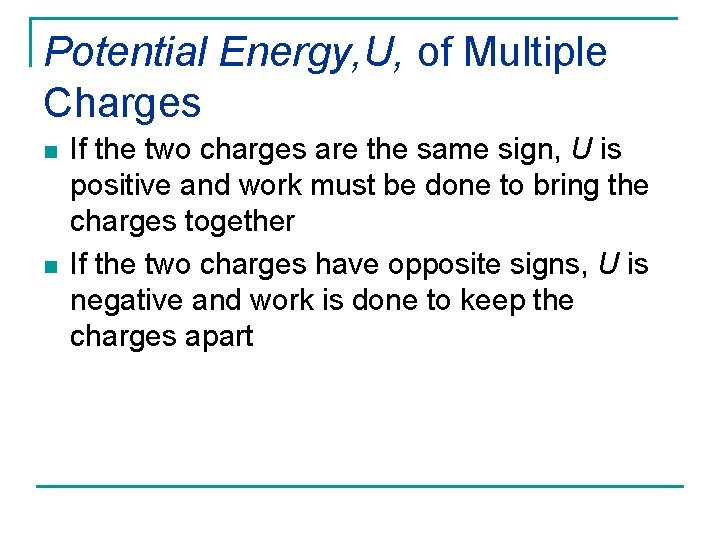 Potential Energy, U, of Multiple Charges n n If the two charges are the Potential Energy, U, of Multiple Charges n n If the two charges are the