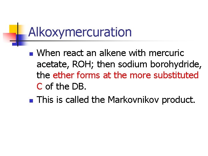 Alkoxymercuration n n When react an alkene with mercuric acetate, ROH; then sodium borohydride,