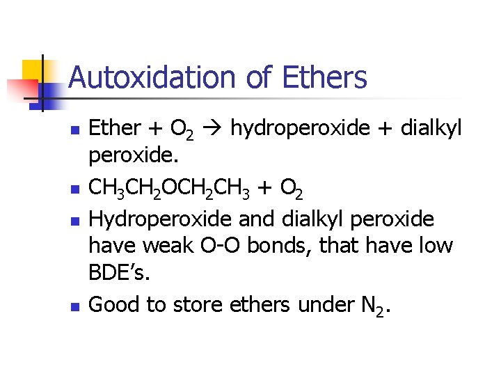 Autoxidation of Ethers n n Ether + O 2 hydroperoxide + dialkyl peroxide. CH