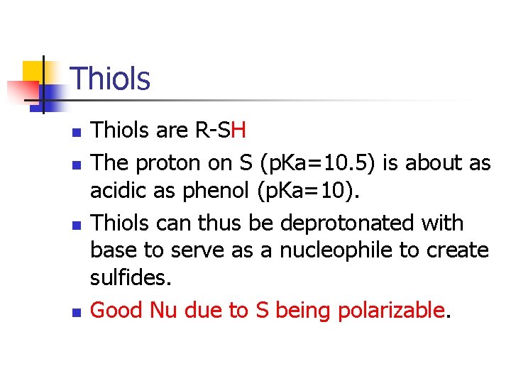 Thiols n n Thiols are R-SH The proton on S (p. Ka=10. 5) is