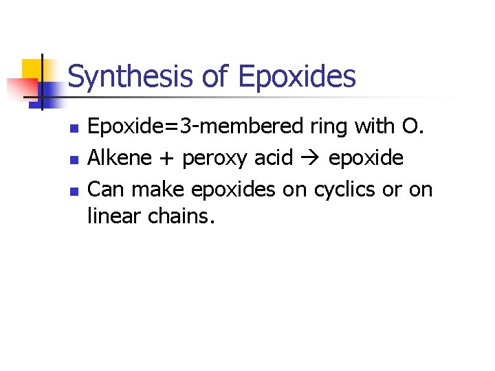 Synthesis of Epoxides n n n Epoxide=3 -membered ring with O. Alkene + peroxy