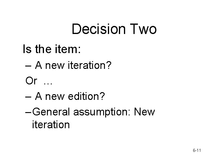 Decision Two Is the item: – A new iteration? Or … – A new