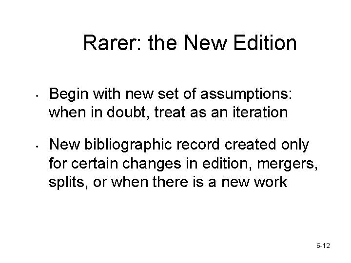 Rarer: the New Edition • • Begin with new set of assumptions: when in