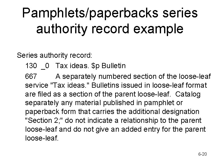 Pamphlets/paperbacks series authority record example Series authority record: 130 _0 Tax ideas. $p Bulletin