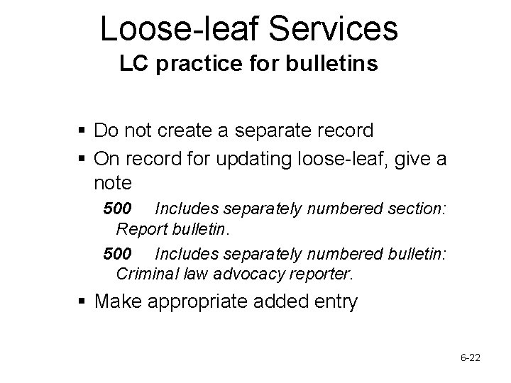 Loose-leaf Services LC practice for bulletins § Do not create a separate record §