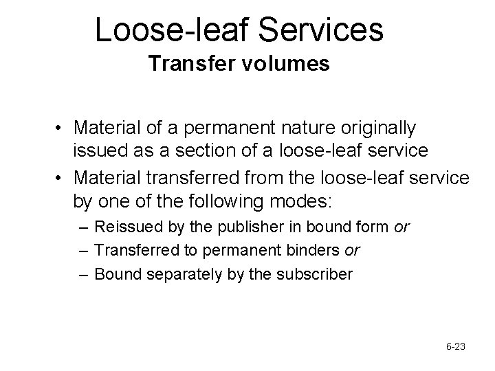 Loose-leaf Services Transfer volumes • Material of a permanent nature originally issued as a