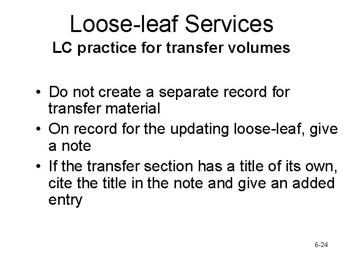 Loose-leaf Services LC practice for transfer volumes • Do not create a separate record