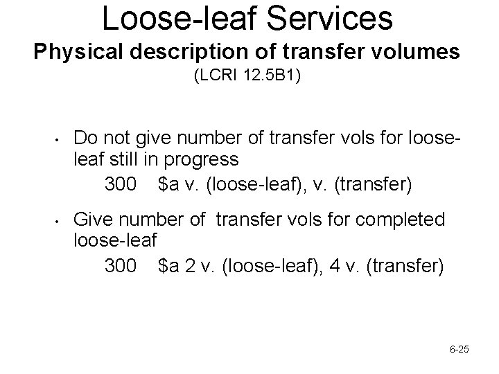 Loose-leaf Services Physical description of transfer volumes (LCRI 12. 5 B 1) • •