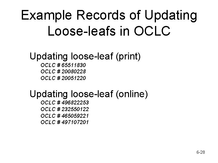 Example Records of Updating Loose-leafs in OCLC Updating loose-leaf (print) OCLC # 65511830 OCLC