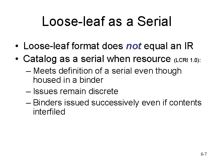 Loose-leaf as a Serial • Loose-leaf format does not equal an IR • Catalog