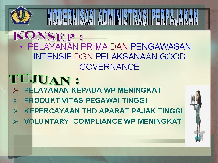  • PELAYANAN PRIMA DAN PENGAWASAN INTENSIF DGN PELAKSANAAN GOOD GOVERNANCE Ø PELAYANAN KEPADA