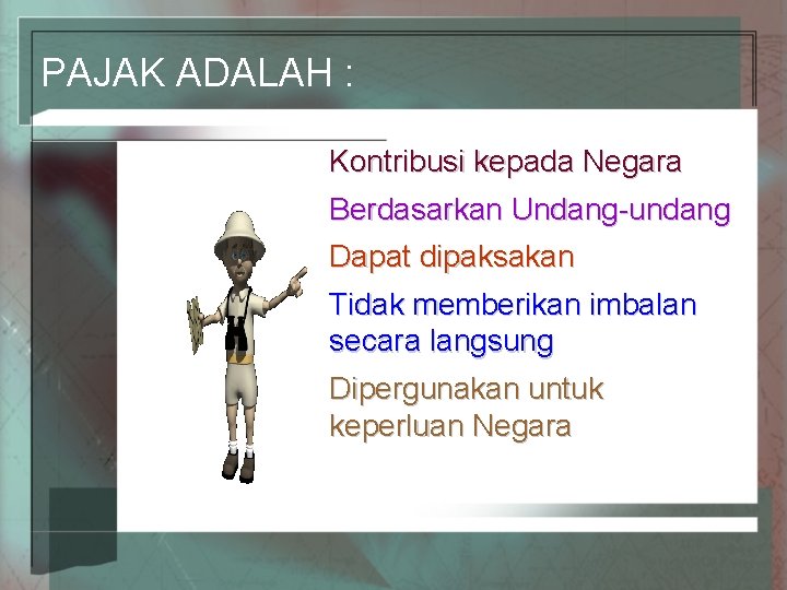 PAJAK ADALAH : Kontribusi kepada Negara Berdasarkan Undang-undang Dapat dipaksakan Tidak memberikan imbalan secara