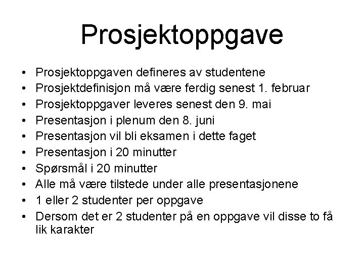 Prosjektoppgave • • • Prosjektoppgaven defineres av studentene Prosjektdefinisjon må være ferdig senest 1.