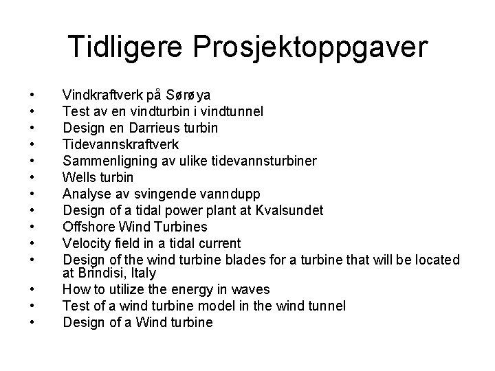Tidligere Prosjektoppgaver • • • • Vindkraftverk på Sørøya Test av en vindturbin i