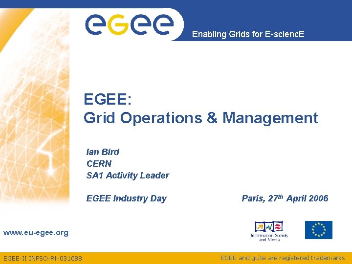 Enabling Grids for E-scienc. E EGEE: Grid Operations & Management Ian Bird CERN SA