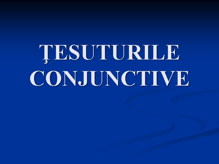ŢESUTURILE CONJUNCTIVE 