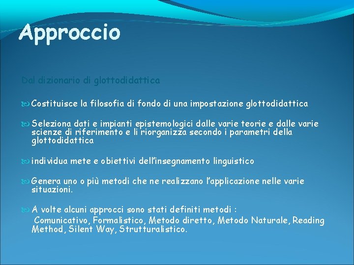 Approccio Dal dizionario di glottodidattica Costituisce la filosofia di fondo di una impostazione glottodidattica