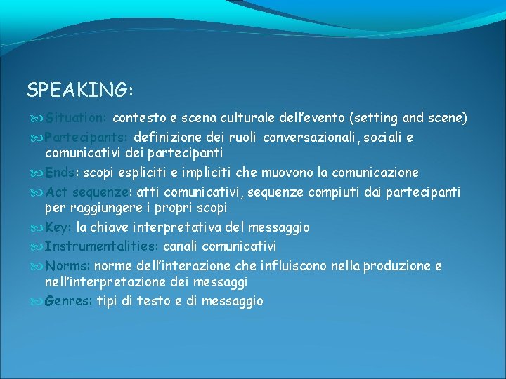 SPEAKING: Situation: contesto e scena culturale dell’evento (setting and scene) Partecipants: definizione dei ruoli