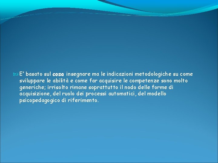  E’ basato sul cosa insegnare ma le indicazioni metodologiche su come sviluppare le