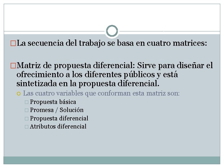 �La secuencia del trabajo se basa en cuatro matrices: �Matriz de propuesta diferencial: Sirve