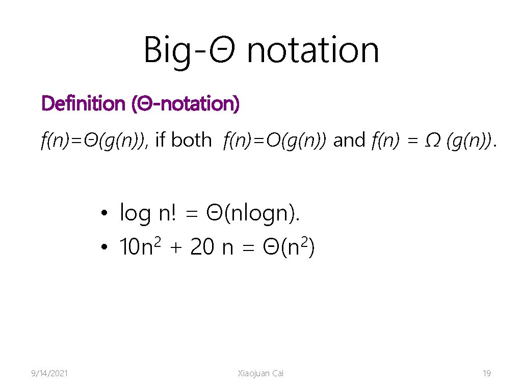 Big-Θ notation Definition (Θ-notation) f(n)=Θ(g(n)), if both f(n)=O(g(n)) and f(n) = Ω (g(n)). •
