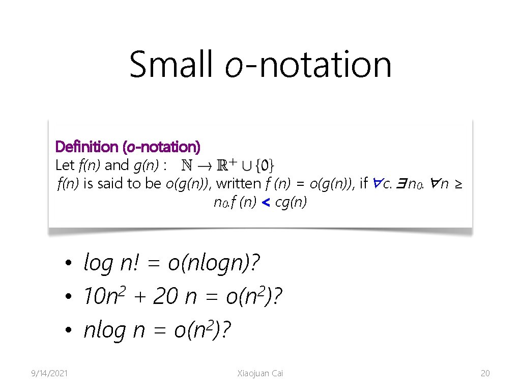 Small o-notation Definition (o-notation) Let f(n) and g(n) : f(n) is said to be