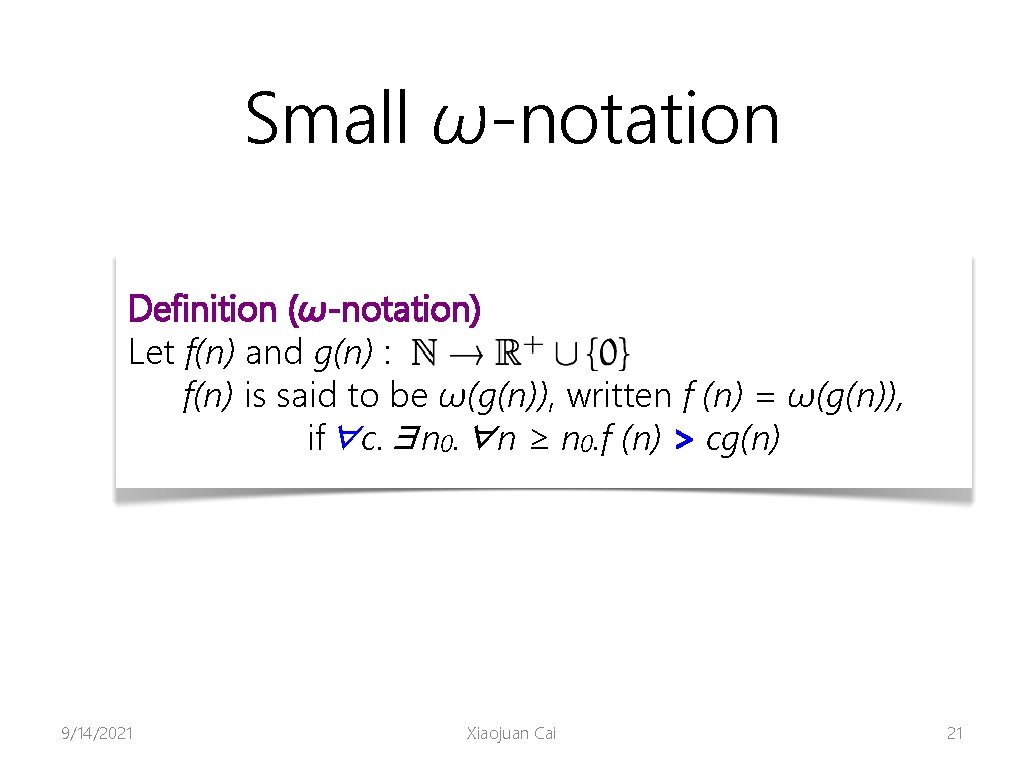 Small ω-notation Definition (ω-notation) Let f(n) and g(n) : f(n) is said to be