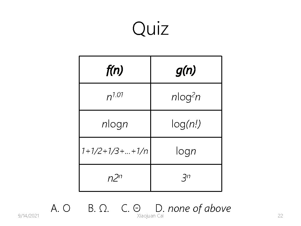 Quiz 9/14/2021 A. O f(n) g(n) n 1. 01 nlog 2 n nlogn log(n!)
