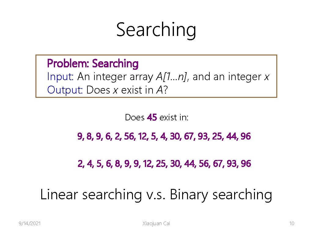 Searching Problem: Searching Input: An integer array A[1. . . n], and an integer