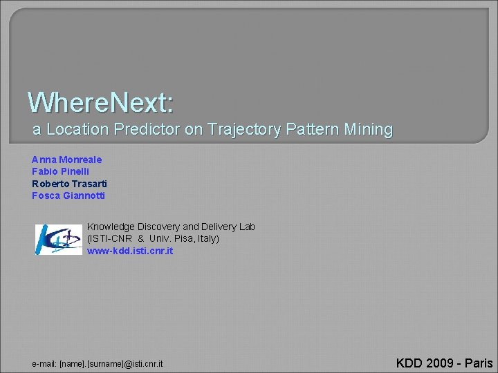 Where. Next: a Location Predictor on Trajectory Pattern Mining Anna Monreale Fabio Pinelli Roberto