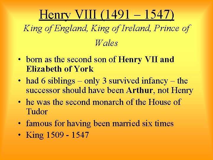 Henry VIII (1491 – 1547) King of England, King of Ireland, Prince of Wales