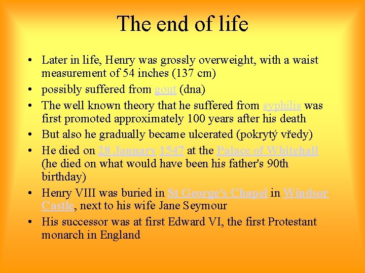 The end of life • Later in life, Henry was grossly overweight, with a