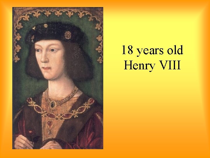18 years old Henry VIII 