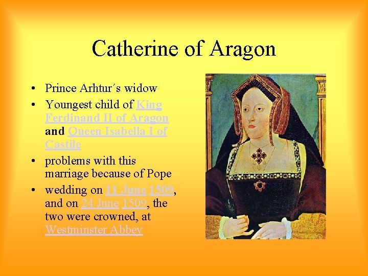 Catherine of Aragon • Prince Arhtur´s widow • Youngest child of King Ferdinand II