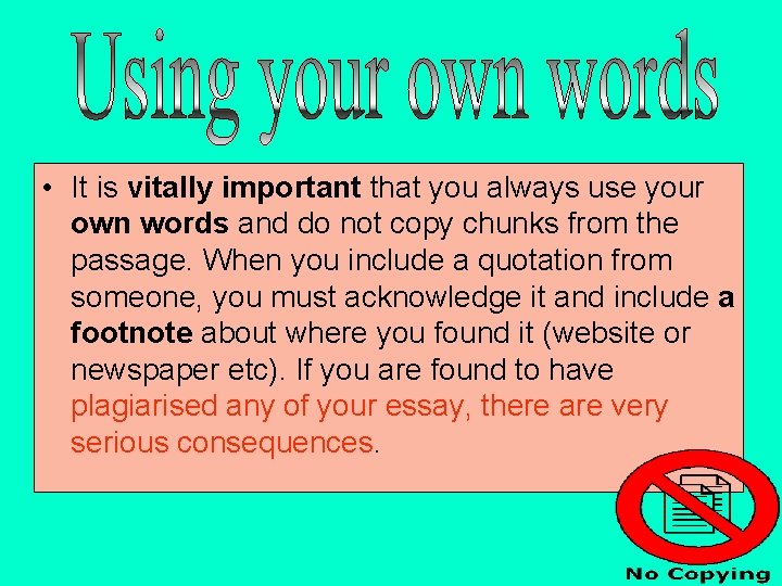  • It is vitally important that you always use your own words and