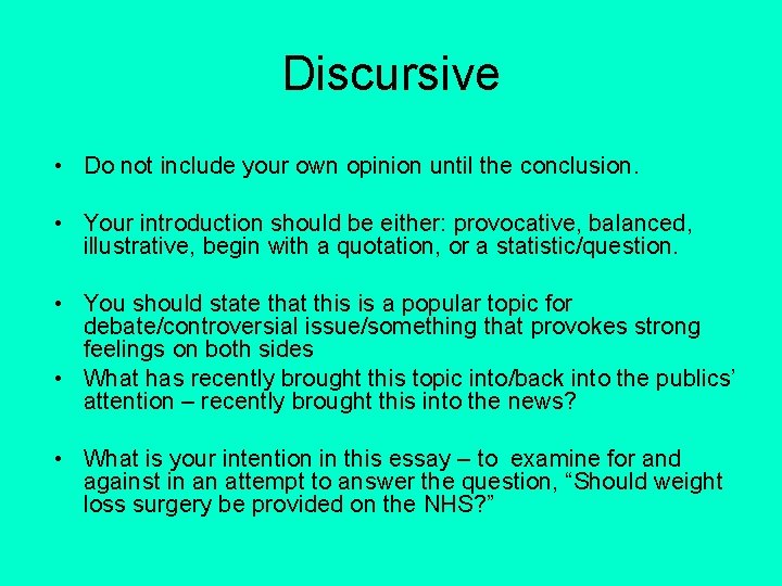 Discursive • Do not include your own opinion until the conclusion. • Your introduction
