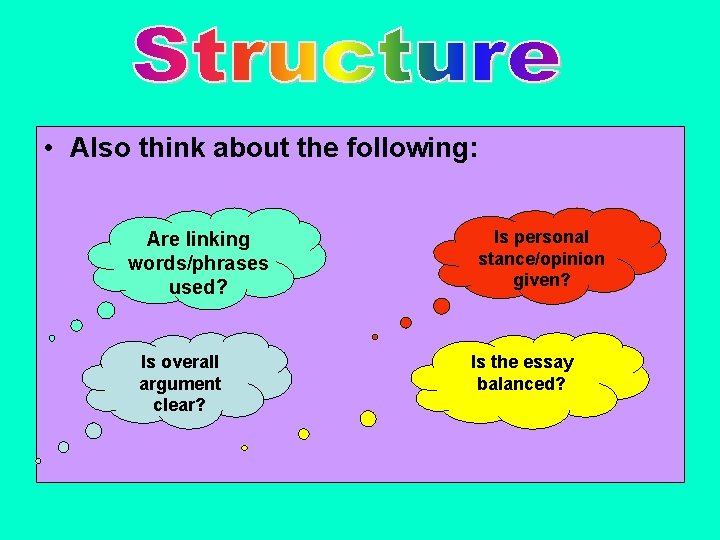  • Also think about the following: Are linking words/phrases used? Is overall argument