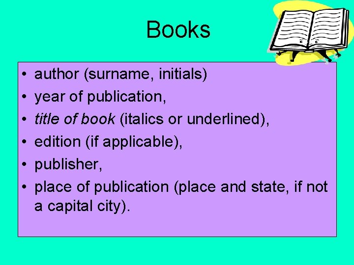 Books • • • author (surname, initials) year of publication, title of book (italics