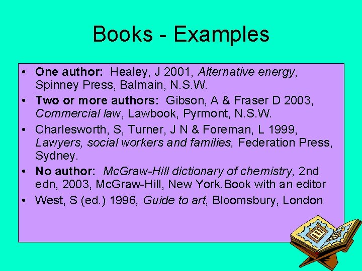 Books - Examples • One author: Healey, J 2001, Alternative energy, Spinney Press, Balmain,