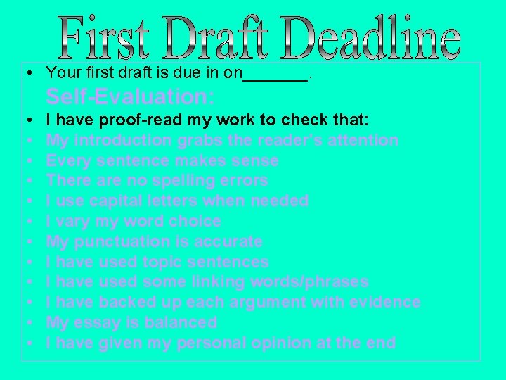  • Your first draft is due in on_______. Self-Evaluation: • • • I