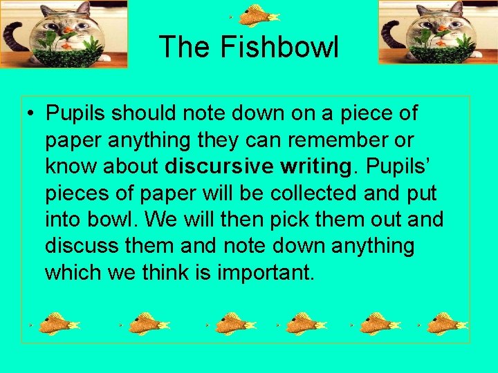 The Fishbowl • Pupils should note down on a piece of paper anything they