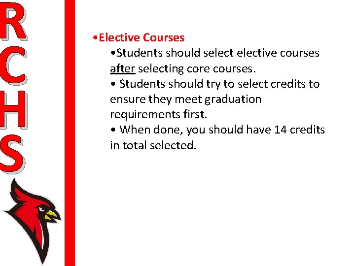 R C H S • Elective Courses • Students should selective courses after selecting