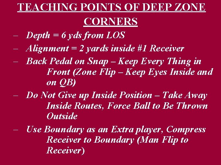 TEACHING POINTS OF DEEP ZONE CORNERS – Depth = 6 yds from LOS –