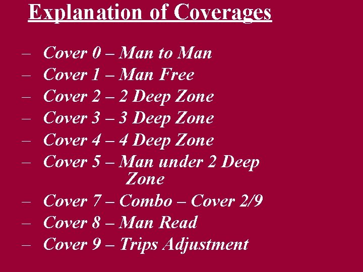 Explanation of Coverages – – – Cover 0 – Man to Man Cover 1