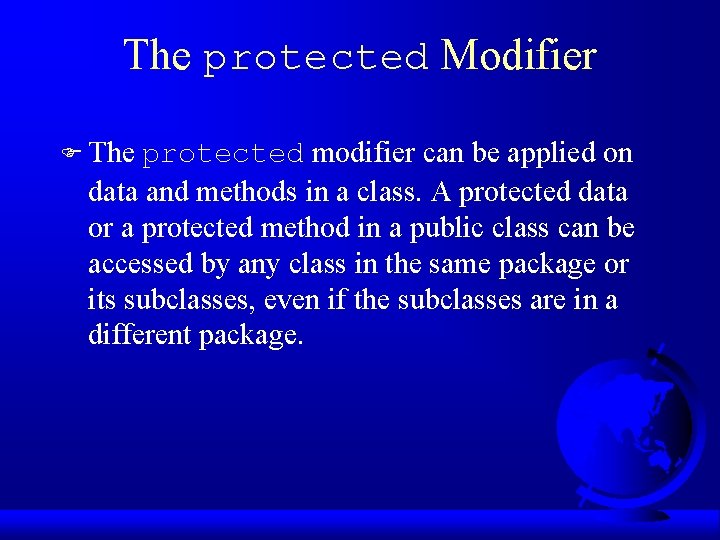 The protected Modifier F The protected modifier can be applied on data and methods The protected Modifier F The protected modifier can be applied on data and methods