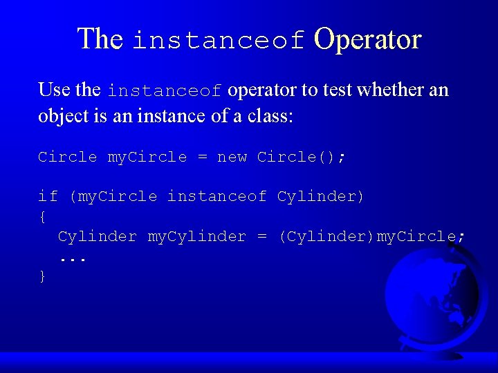 The instanceof Operator Use the instanceof operator to test whether an object is an The instanceof Operator Use the instanceof operator to test whether an object is an