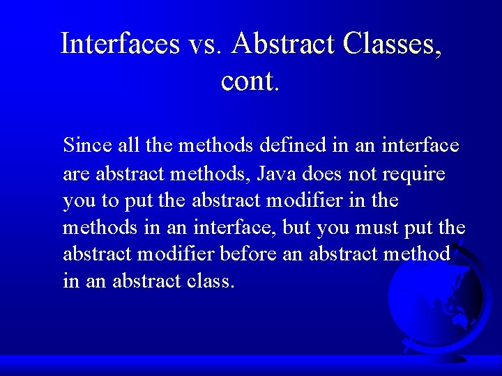 Interfaces vs. Abstract Classes, cont. Since all the methods defined in an interface are Interfaces vs. Abstract Classes, cont. Since all the methods defined in an interface are