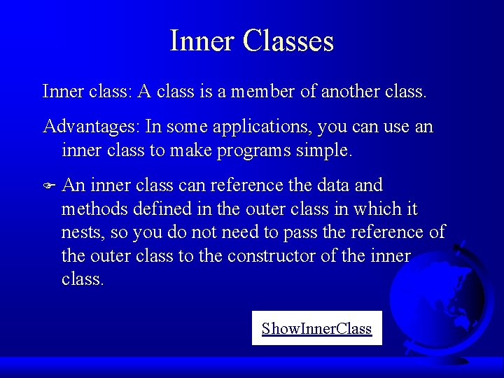 Inner Classes Inner class: A class is a member of another class. Advantages: In Inner Classes Inner class: A class is a member of another class. Advantages: In