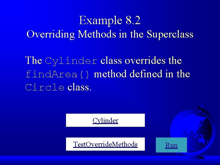 Example 8. 2 Overriding Methods in the Superclass The Cylinder class overrides the find. Example 8. 2 Overriding Methods in the Superclass The Cylinder class overrides the find.
